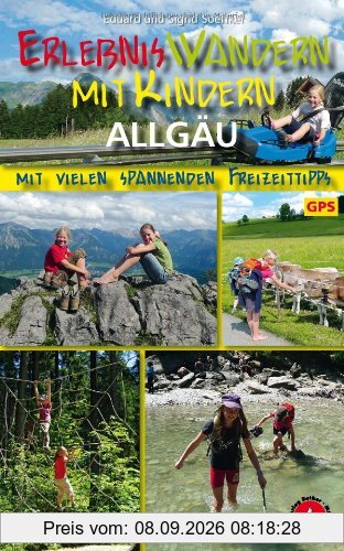 Erlebniswandern mit Kindern Allgäu. 30 Wanderungen und Ausflüge. Mit vielen spannenden Freizeittipps. Mit GPS-Daten: Mit vielen spannenden Freizeittipps. 30 Wanderungen und Ausflüge. Mit GPS-Daten