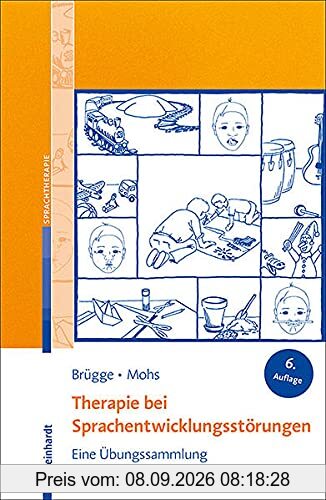 Therapie bei Sprachentwicklungsstörungen: Eine Übungssammlung.