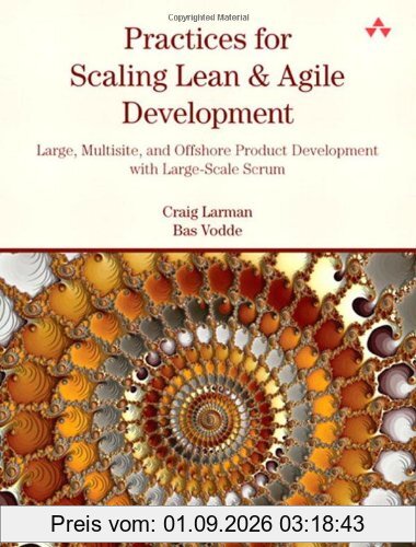 Practices for Scaling Lean and Agile Development: Large, Multisite, and Offshore Product Development with Large-Scale Scrum (Agile Software Development Series)