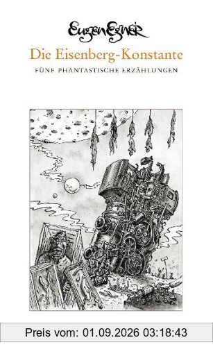 Die Eisenberg-Konstante: Fünf phantastische Erzählungen