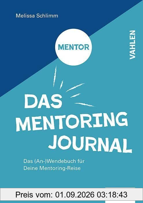 Das Mentoring Journal: Das (An-)Wendebuch für Deine Mentee/Mentor Reise. Für Dich und Dein Weiterkommmen! / Für Dich, mit dem Wunsch Dir zu helfen, anderen zu helfen!