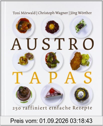 Austro Tapas: 250 raffinierte einfache Rezepte