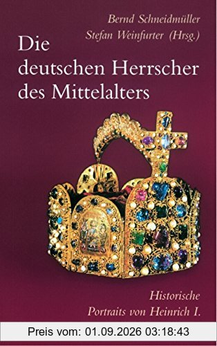 Die deutschen Herrscher des Mittelalters: Historische Portraits von Heinrich I. bis Maximilian I. (919-1519)