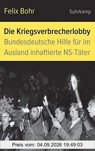 Die Kriegsverbrecherlobby: Bundesdeutsche Hilfe für im Ausland inhaftierte NS-Täter