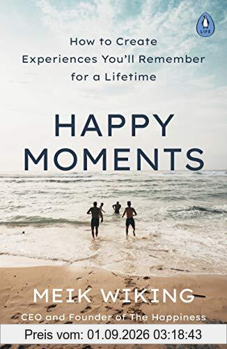 Happy Moments: How to Create Experiences You’ll Remember for a Lifetime
