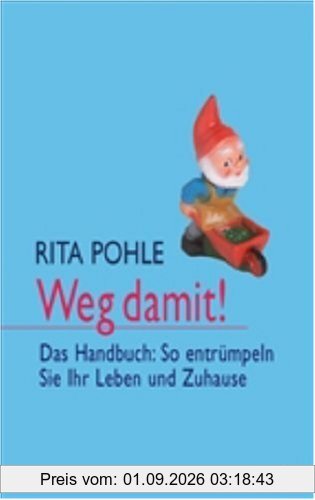 Weg damit!: Das Handbuch: So entrümpeln Sie Ihr Leben und Zuhause