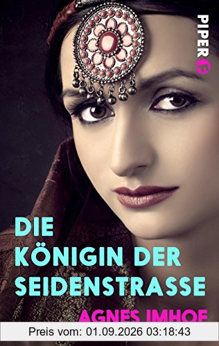 Die Königin der Seidenstraße: Historischer Roman