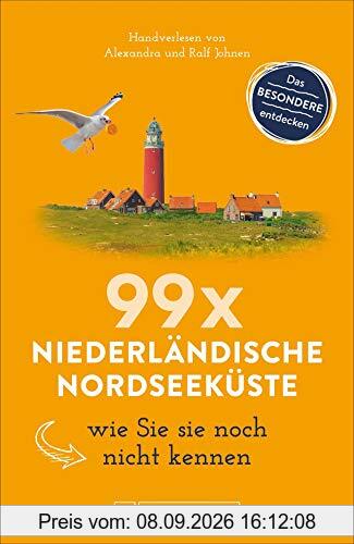 Bruckmann Reiseführer: 99 x Niederländische Nordseeküste wie Sie sie noch nicht kennen. 99x Kultur, Natur, Essen und Hotspots abseits der bekannten Highlights. NEU 2019
