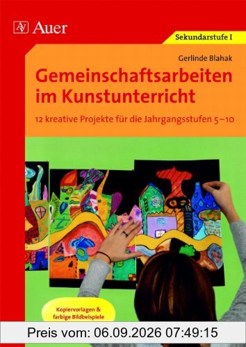 Gemeinschaftsarbeiten im Kunstunterricht: 12 kreative Projekte für die Jahrgangsstufen 5-10. Kopiervorlagen & farbige Bildbeispiele