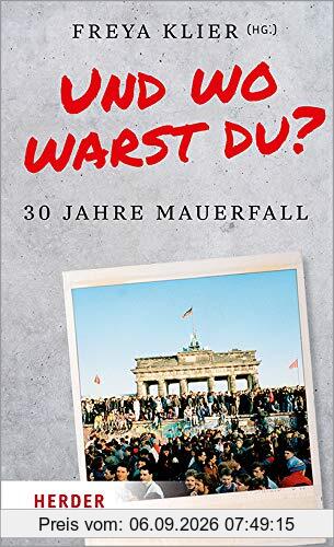 Und wo warst du?: 30 Jahre Mauerfall