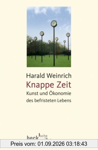 Knappe Zeit: Kunst und Ökonomie des befristeten Lebens
