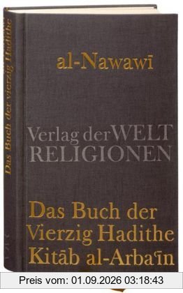Das Buch der Vierzig Hadithe: Kitab al-Arba'in. Mit dem Kommentar von Ibn Daqiq al-'Id