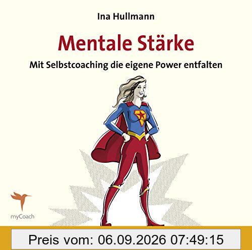 Mentale Stärke: Mit Selbstcoaching die eigene Power entfalten