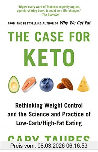 Gary Taubes The Case For Keto, Rethinking Weight Control And The Science And Practice Of Low-Carb/High-Fat Eating