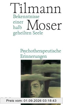 Bekenntnisse einer halb geheilten Seele: Psychotherapeutische Erinnerungen