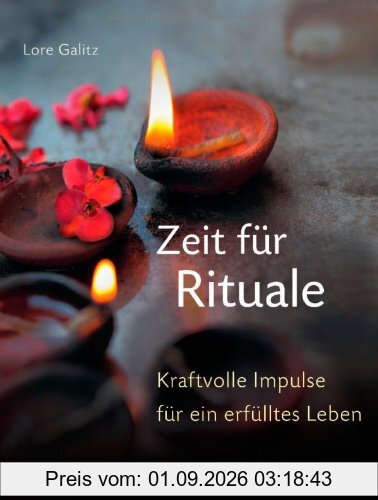 Zeit für Rituale: Kraftvolle Impulse für ein erfülltes Leben