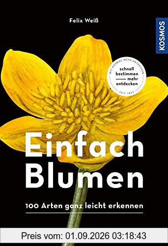 Einfach Blumen: 100 Arten ganz leicht erkennen