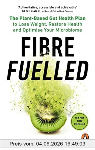 Fibre Fuelled: The Plant-Based Gut Health Plan to Lose Weight, Restore Health and Optimise Your Microbiome