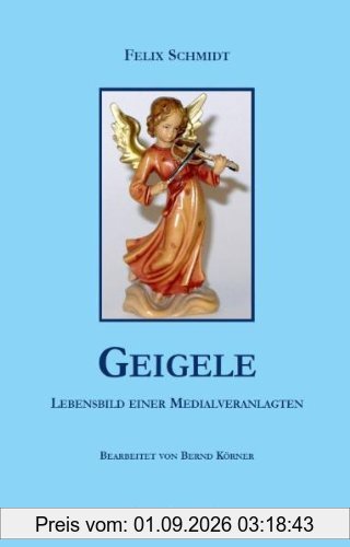 Geigele: Lebensbild einer Medialveranlagten