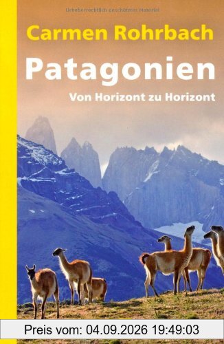 Patagonien: Von Horizont zu Horizont