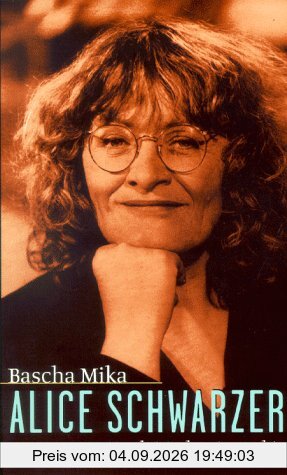 Alice Schwarzer. Eine kritische Biographie