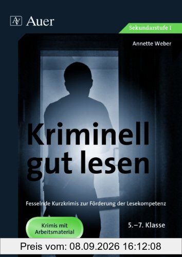 Kriminell gut lesen, Klasse 5-7: Fesselnde Kurzkrimis zur Förderung der Lesekompetenz