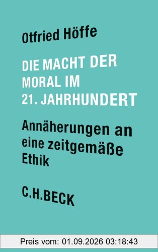 Die Macht der Moral im 21. Jahrhundert: Annäherungen an eine zeitgemäße Ethik