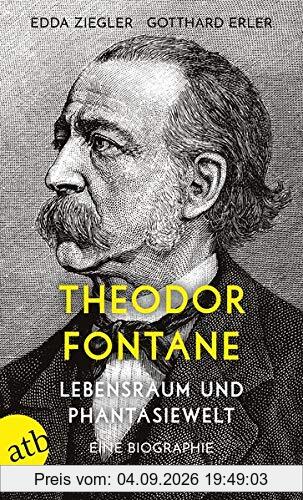 Theodor Fontane. Lebensraum und Phantasiewelt: Eine Biographie