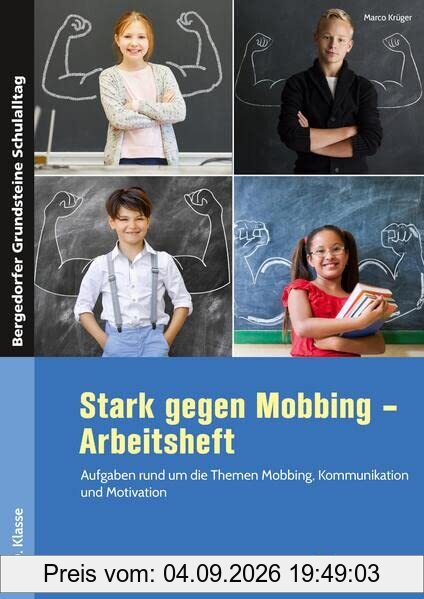 Stark gegen Mobbing - Arbeitsheft: Aufgaben rund um die Themen Mobbing, Kommunikation und Motivation (5. bis 10. Klasse) (Bergedorfer Grundsteine Schulalltag - SEK)