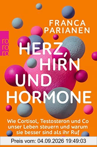 Herz, Hirn und Hormone: Wie Kortisol, Testosteron und Co unser Leben steuern und warum sie besser sind als ihr Ruf
