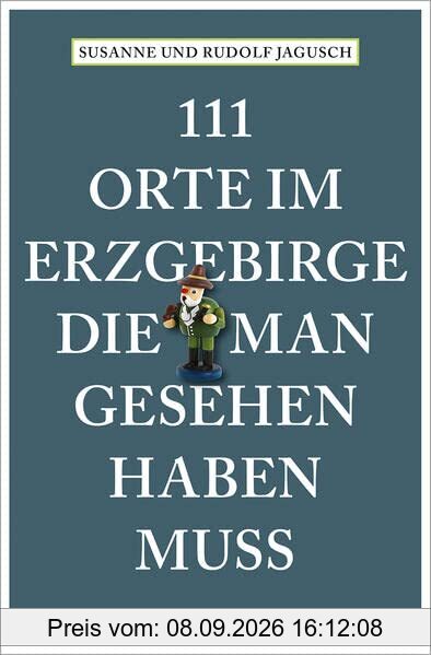 111 Orte im Erzgebirge, die man gesehen haben muss: Reiseführer