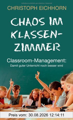 Chaos im Klassenzimmer: Classroom-Management: Damit guter Unterricht noch besser wird