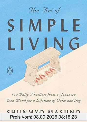 The Art of Simple Living: 100 Daily Practices from a Japanese Zen Monk for a Lifetime of Calm and Joy