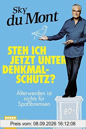 Steh ich jetzt unter Denkmalschutz?: Älterwerden ist nichts für Spaßbremsen (Allgemeine Reihe. Bastei Lübbe Taschenbücher)