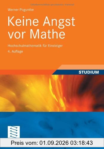 Keine Angst vor Mathe: Hochschulmathematik für Einsteiger