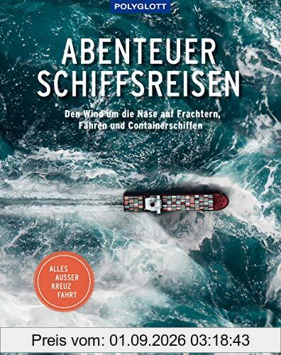 Abenteuer Schiffsreisen: Den Wind um die Nase auf Frachtern, Fähren und Containerschiffen. Alles außer Kreuzfahrt.