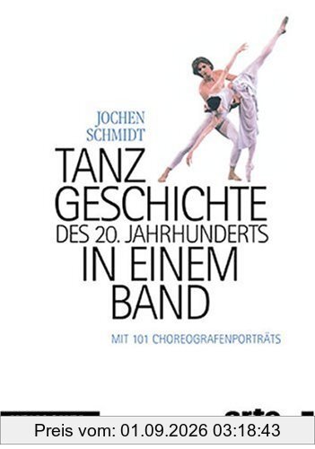 Tanzgeschichte des 20. Jahrhunderts in einem Band: Mit 101 Choreografenporträts