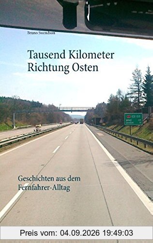 Tausend Kilometer Richtung Osten: Geschichten aus dem Fernfahrer-Alltag