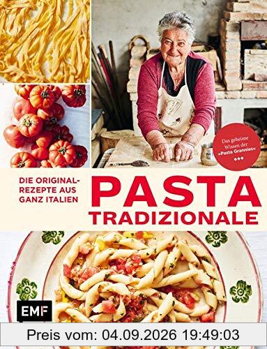 Pasta Tradizionale – Die Originalrezepte aus ganz Italien: Das geheime Wissen der Pasta Grannies