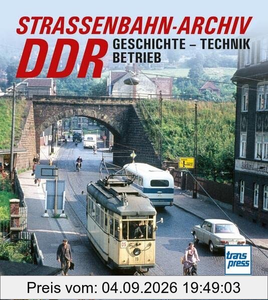 Straßenbahn-Archiv DDR: Geschichte, Technik, Betrieb