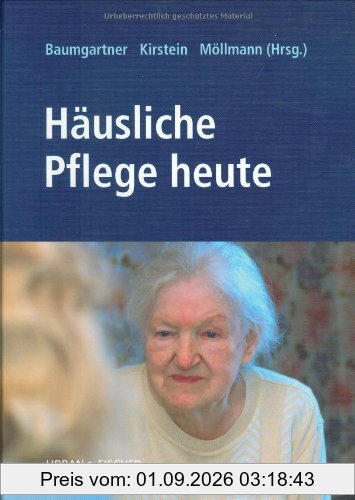 Häusliche Pflege heute: Handbuch und Nachschlagewerk