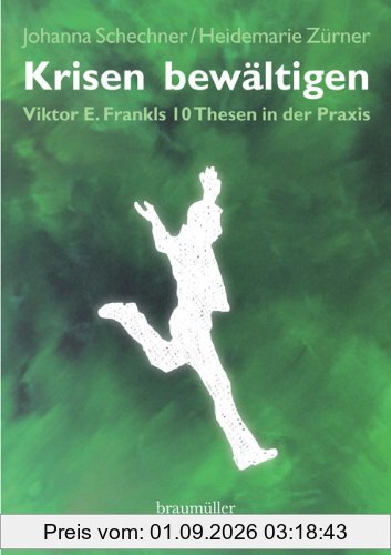 Krisen bewältigen: Viktor E. Frankls 10 Thesen in der Praxis