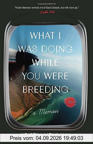 What I Was Doing While You Were Breeding: A Memoir