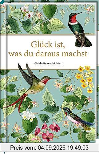 Glück ist, was du daraus machst: Weisheitsgeschichten (Edizione)