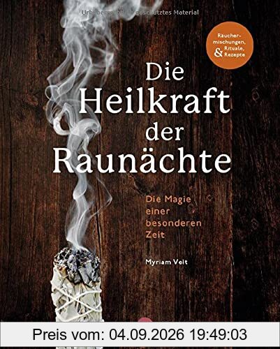 Die Heilkraft der Raunächte: Rituale, Räuchermischungen und Rezepte für die heiligen Nächte