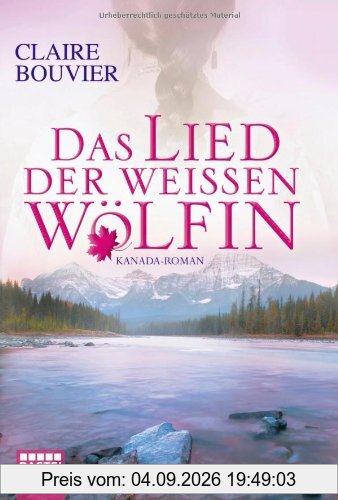 Das Lied der weißen Wölfin: Kanada-Roman