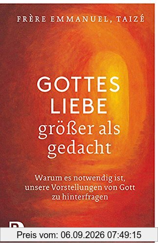 Gottes Liebe - größer als gedacht. Warum es notwendig ist, unsere Vorstellungen von Gott zu hinterfragen