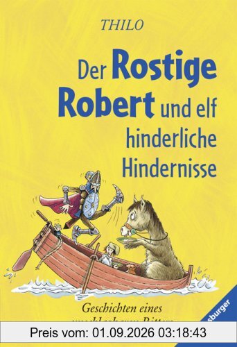 Der Rostige Robert und elf hinderliche Hindernisse: Geschichten eines unschlagbaren Ritters