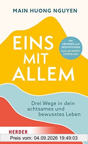 Eins mit allem: Drei Wege in dein achtsames und bewusstes Leben Mit Übungen und Meditationen. Auch als Audiodownload.
