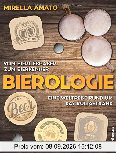 Bierologie: Vom Bierliebhaber zum Bierkenner. Eine Weltreise rund um das Kultgetränk.